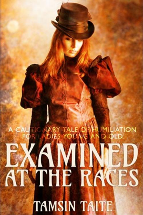 Cover of the book Examined at the Races by Tamsin Taite, Tab A Slot B Press
