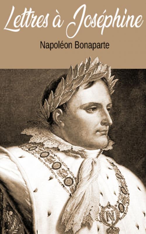 Cover of the book Lettres à Joséphine by Napoléon Bonaparte, Napoléon Bonaparte
