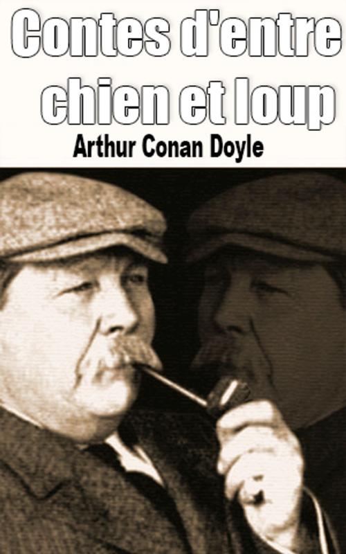 Cover of the book Contes d'entre chien et loup by Arthur Conan Doyle, Arthur Conan Doyle