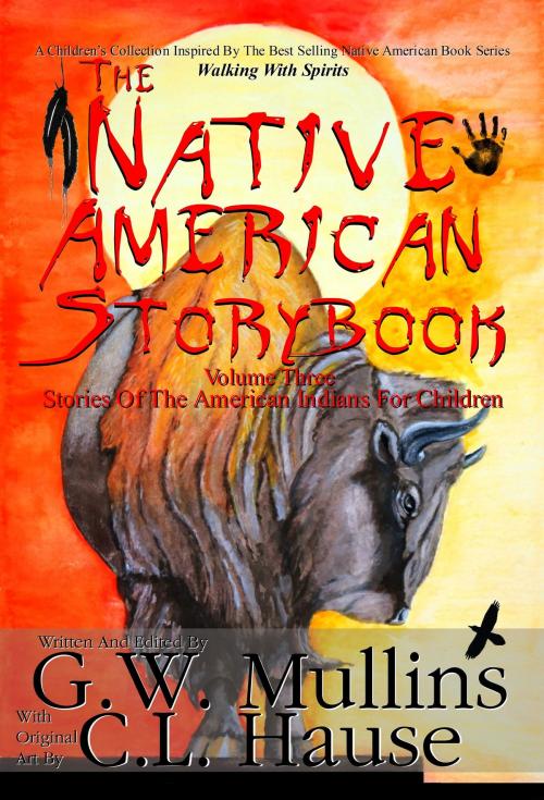 Cover of the book The Native American Story Book Volume Three - Stories Of The American Indians For Children by G.W. Mullins, Light Of The Moon Publishing