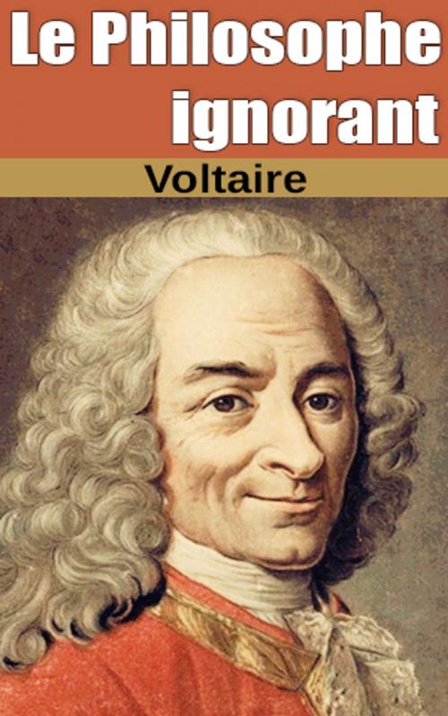 Cover of the book Le Philosophe ignorant by Voltaire, Voltaire
