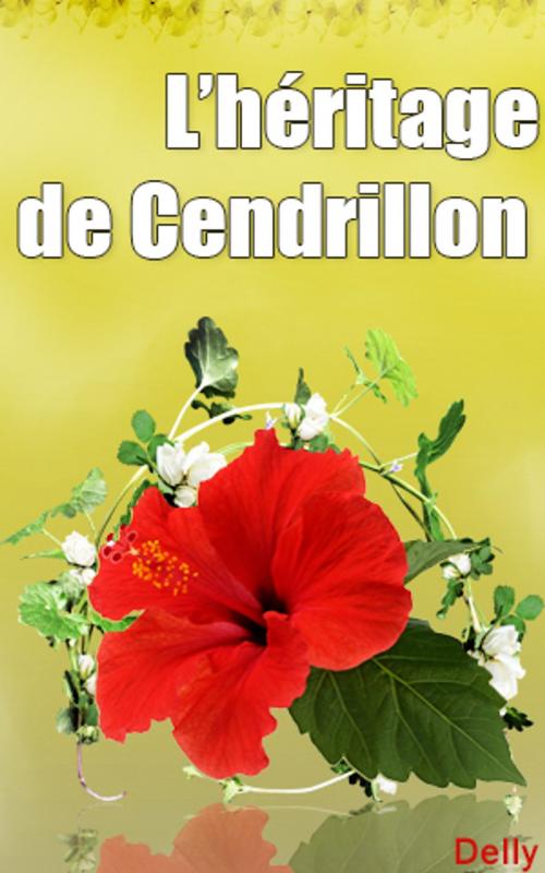 Cover of the book L’héritage de Cendrillon by DELLY, DELLY