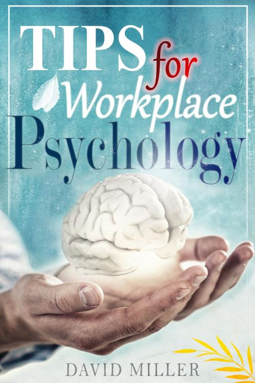 Cover of the book Psychology - A Simple Guide to Workplace Psychology Tips for the Employee by David Miller, David Miller