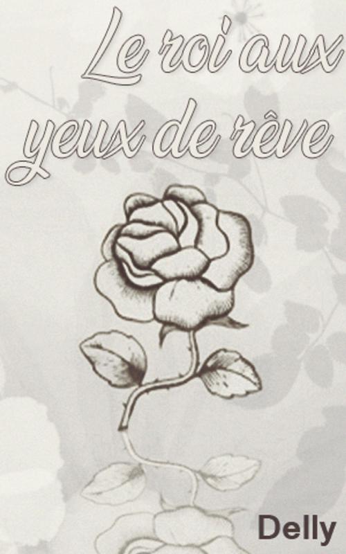 Cover of the book Le roi aux yeux de rêve by DELLY, DELLY
