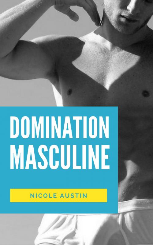 Cover of the book Domination masculine by Nicole Austin, NA Edition