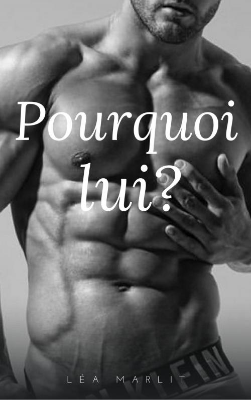 Cover of the book Pourquoi lui? by Léa Marlit, LM Edition