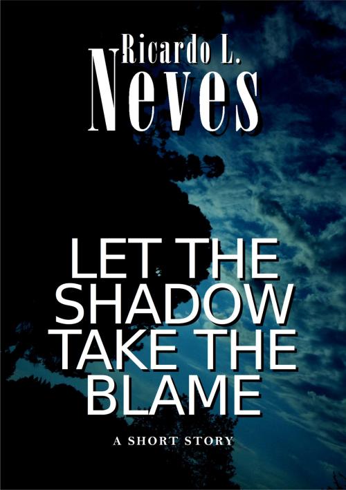 Cover of the book Let the shadow take the blame by Ricardo L. Neves, Joel G. Gomes