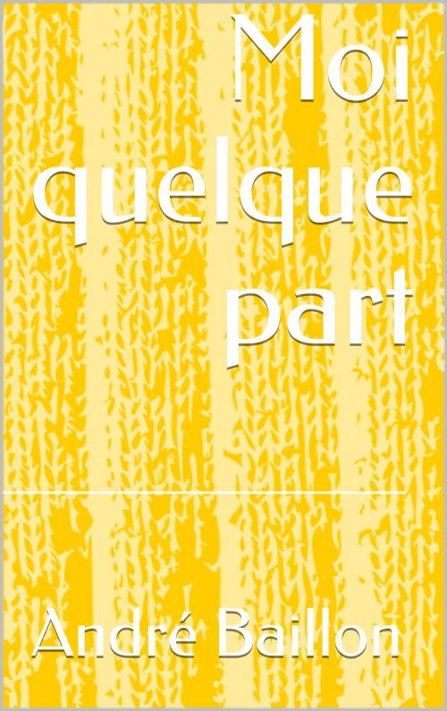 Cover of the book Moi quelque part by André Baillon, CP