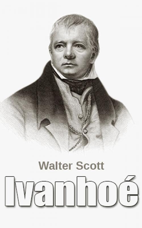 Cover of the book Ivanhoé by Walter Scott, Walter Scott