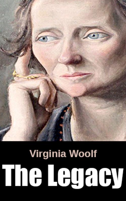 Cover of the book The Legacy by Virginia Woolf, Virginia Woolf