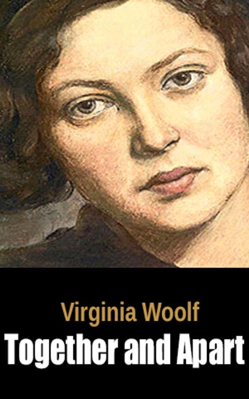 Cover of the book Together and Apart by Virginia Woolf, Virginia Woolf