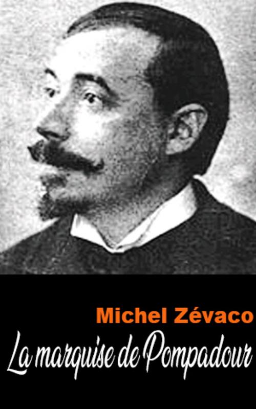 Cover of the book La marquise de Pompadour by Michel Zévaco, Michel Zévaco
