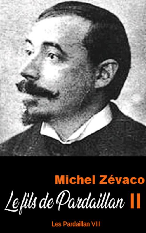 Cover of the book Le fils de Pardaillan II by Michel Zévaco, Michel Zévaco