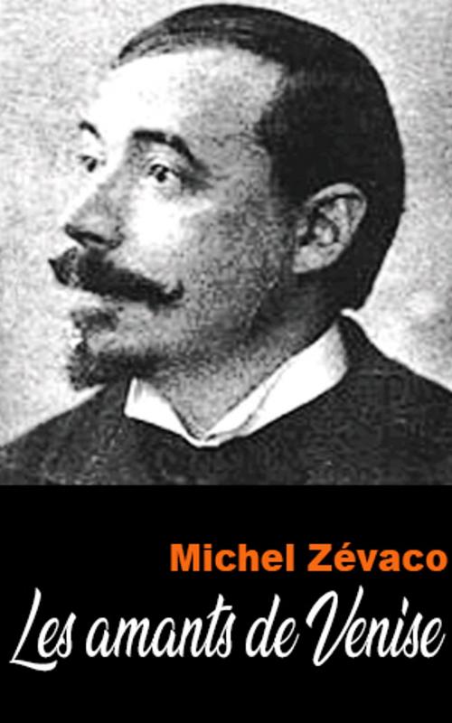 Cover of the book Les amants de Venise by Michel Zévaco, Michel Zévaco