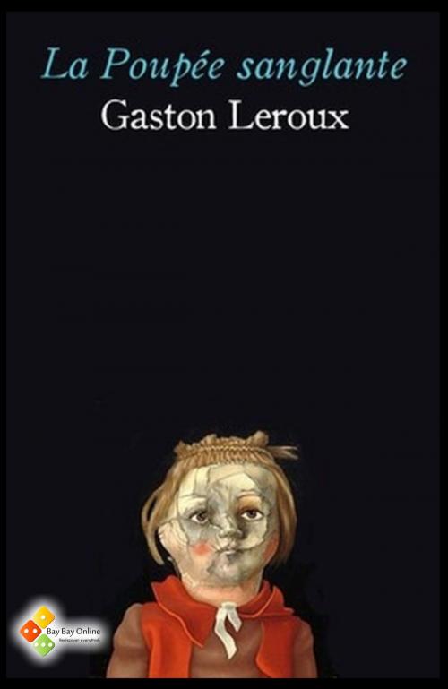 Cover of the book La Poupée sanglante by Gaston Leroux, Bay Bay Online Books
