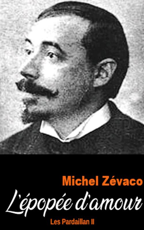 Cover of the book L’épopée d’amour by Michel Zévaco, Michel Zévaco