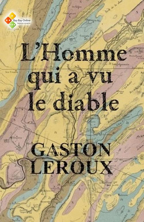 Cover of the book L'Homme qui a vu le diable by Gaston Leroux, Bay Bay Online Books