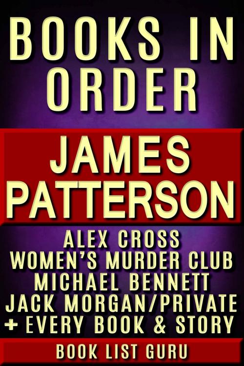 Cover of the book James Patterson Books in Order: Alex Cross series, Women's Murder Club series, Michael Bennett, Private, Maximum Ride, Daniel X, Middle School, I Funny, NYPD Red, Bookshots, novels and nonfiction. by Book List Guru, Blue Zoo