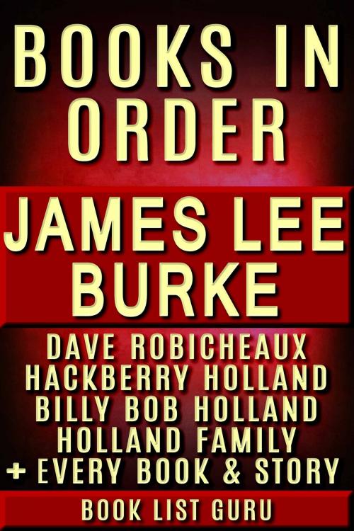 Cover of the book James Lee Burke Books in Order: Dave Robicheaux series, Hackberry Holland series, Billy Bob Holland series, Holland Family series, all short stories and standalone novels. by Book List Guru, Blue Zoo