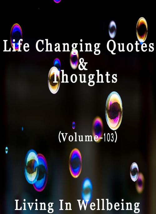 Cover of the book Life Changing Quotes & Thoughts (Volume 103) by Dr.Purushothaman Kollam, Centre For Human Perfection