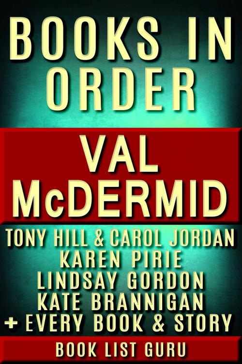 Cover of the book Val McDermid Books in Order: Tony Hill and Carol Jordan series, Lindsay Gordon series, Kate Brannigan series, Karen Pirie series, all short stories, standalone novels, and nonfiction, plus a Val McDermid biography. by Book List Guru, Blue Zoo