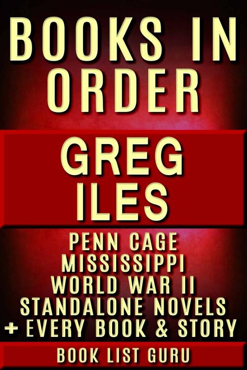 Cover of the book Greg Iles Books in Order: Penn Cage series, Natchez Burning trilogy, Mississippi books, World War II books, all standalone novels and nonfiction, plus a Greg Iles biography. by Book List Guru, Blue Zoo
