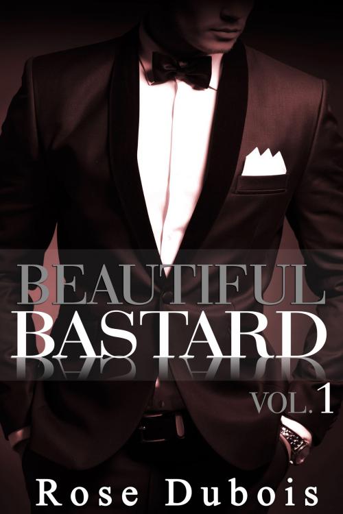 Cover of the book Beautiful Bastard (Livre 1) by Rose Dubois, Rose Dubois