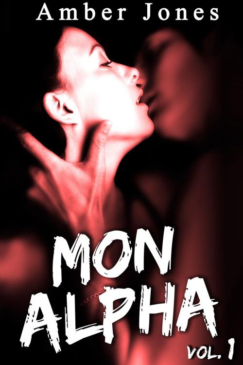 Cover of the book Mon Alpha (Vol. 1) by Amber Jones, Amber Jones