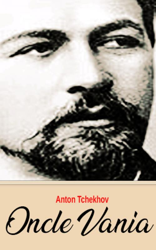 Cover of the book Oncle Vania by Anton Tchekhov, Anton Tchekhov