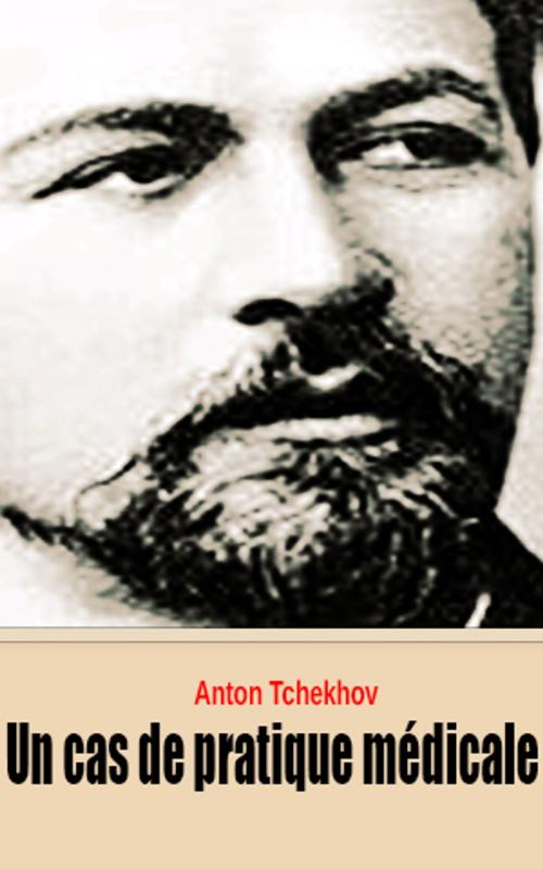 Cover of the book Un cas de pratique médicale by Anton Tchekhov, Anton Tchekhov