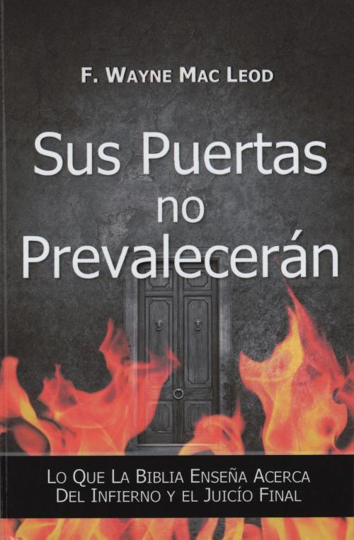 Cover of the book Sus Puertas no Prevalencerán by F. Wayne Mac Leod, Light To My Path Book Distribution