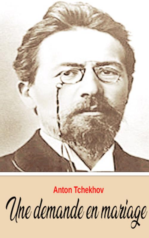 Cover of the book Une demande en mariage by Anton Tchekhov, Anton Tchekhov