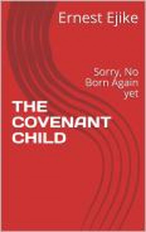 Cover of the book THE COVENANT CHILD by ERNEST EJIKE, ERNEST EJIKE