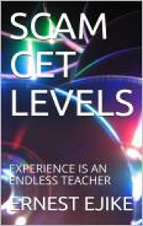 Cover of the book SCAM GET LEVELS by ERNEST EJIKE, ERNEST EJIKE