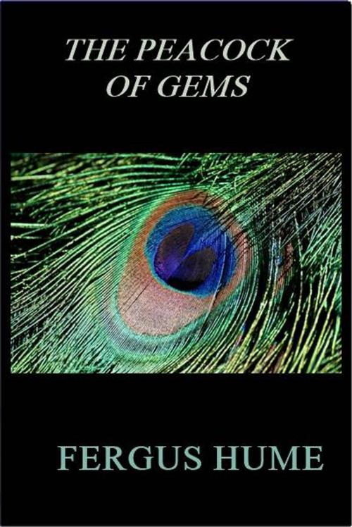 Cover of the book The Peacock of Gems by Fergus Hume, Green Bird Press