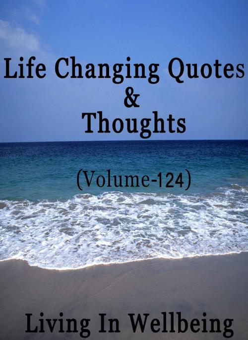 Cover of the book Life Changing Quotes & Thoughts (Volume 124) by Dr.Purushothaman Kollam, Centre For Human Perfection