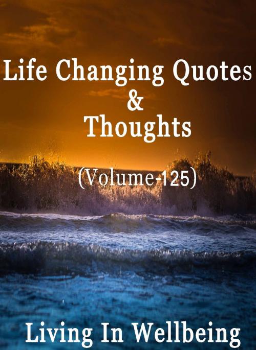 Cover of the book Life Changing Quotes & Thoughts (Volume 125) by Dr.Purushothaman Kollam, Centre For Human Perfection