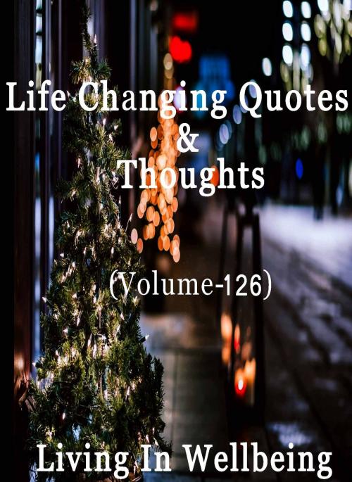 Cover of the book Life Changing Quotes & Thoughts (Volume 126) by Dr.Purushothaman Kollam, Centre For Human Perfection