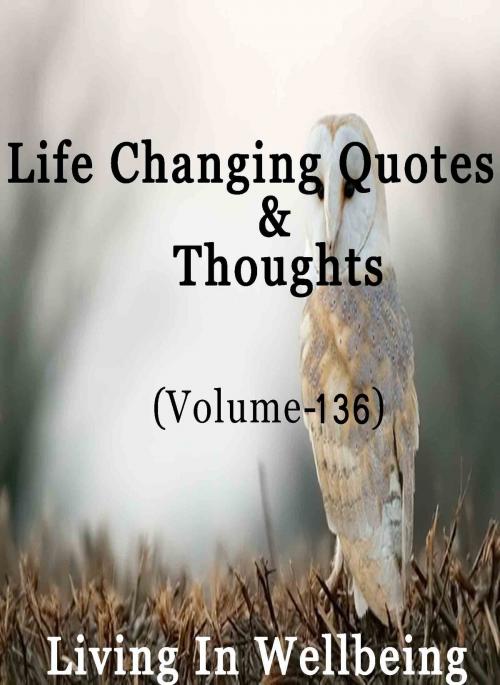 Cover of the book Life Changing Quotes & Thoughts (Volume 136) by Dr.Purushothaman Kollam, Centre For Human Perfection