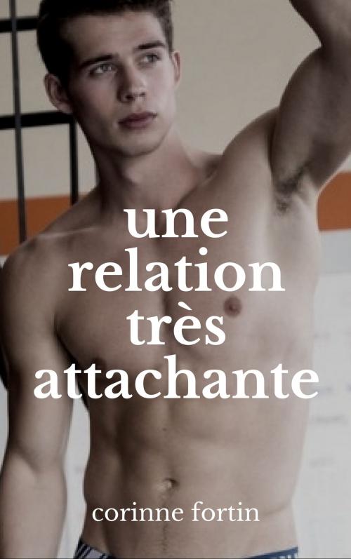 Cover of the book Une relation très attachante by Corinne Fortin, CF Edition