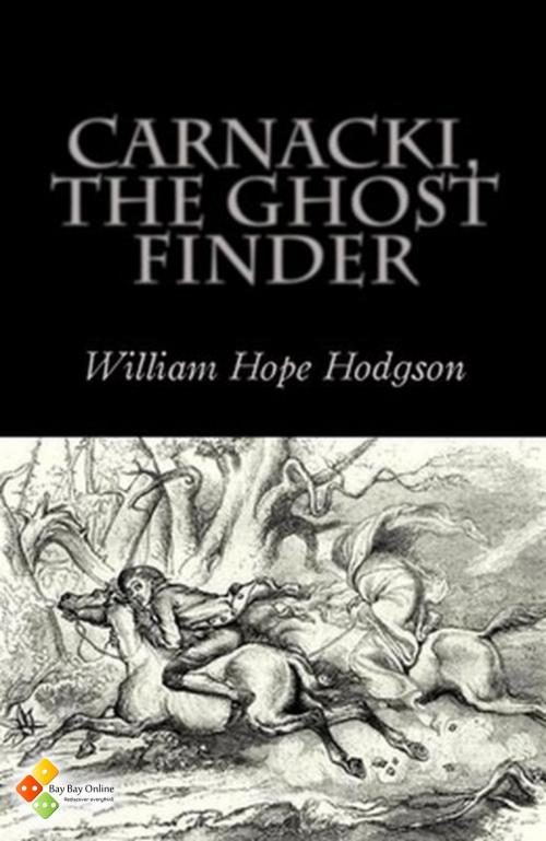 Cover of the book Carnacki, The Ghost Finder by William Hope Hodgson, Bay Bay Online Books