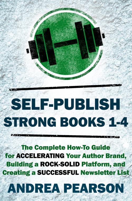 Cover of the book Self-Publish Strong Books 1-4 by Andrea Pearson, Andrea Pearson