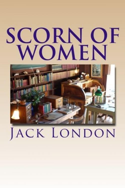 Cover of the book Scorn of Women by Jack London, Green Bird Press
