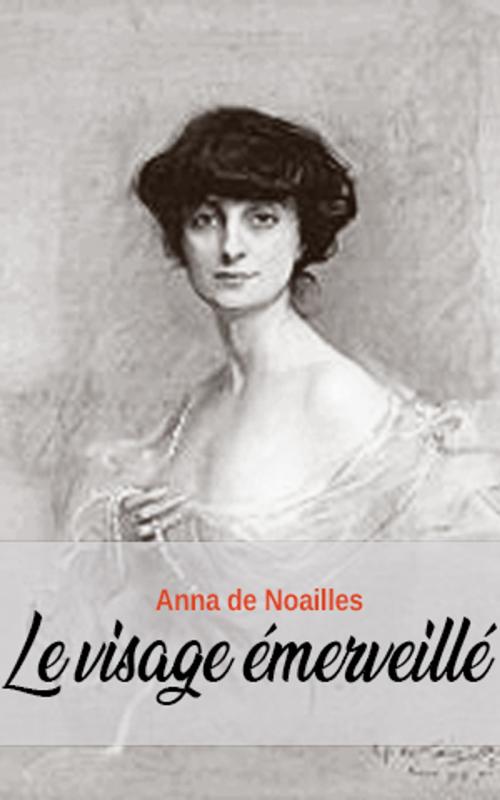 Cover of the book Le visage émerveillé by Anna de Noailles, Anna de Noailles