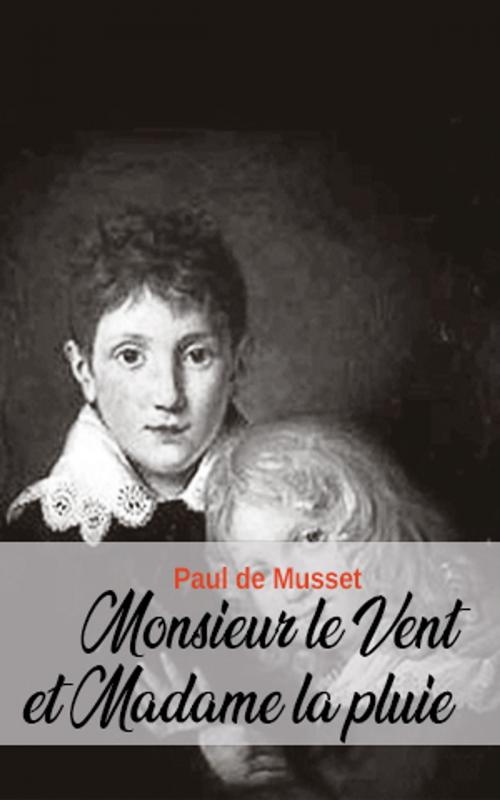 Cover of the book Monsieur le Vent et Madame la pluie by Paul de Musset, Paul de Musset