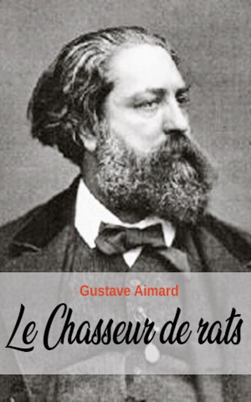 Cover of the book Le Chasseur de rats by Gustave Aimard, Gustave Aimard