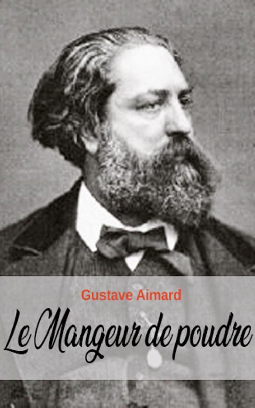 Cover of the book Le Mangeur de poudre by Gustave Aimard, Gustave Aimard