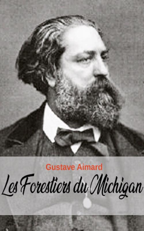 Cover of the book Les Forestiers du Michigan by Gustave Aimard, Gustave Aimard