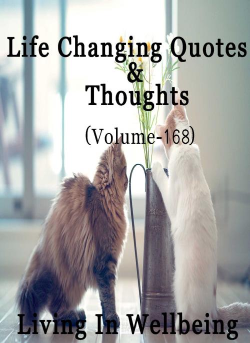 Cover of the book Life Changing Quotes & Thoughts (Volume 168) by Dr.Purushothaman Kollam, Centre For Human Perfection