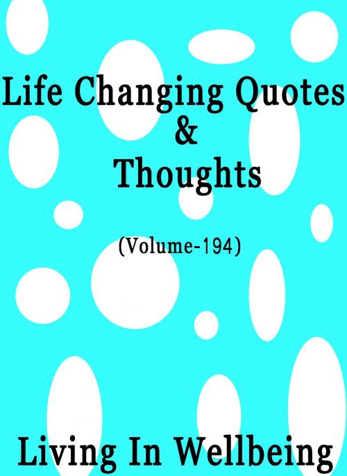 Cover of the book Life Changing Quotes & Thoughts (Volume 194) by Dr.Purushothaman Kollam, Centre For Human Perfection
